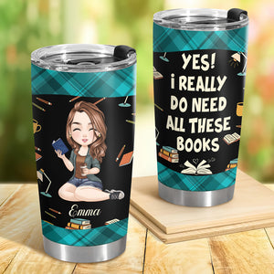 I Really Do Need All These Books Tumbler Personalized Gift For Book Lovers, Bookworms, Readers HO82 894438