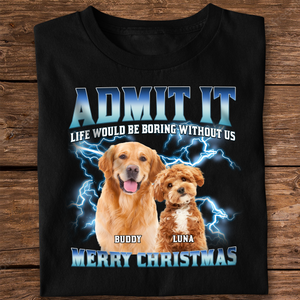 Custom Photo Admit It Life Would Be Boring Without Us - Personalized Dark Shirt TH10 894459