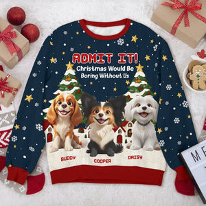 Custom 3D Cute Dog Christmas Would Be Boring Without Me Ugly Sweater LM32 897187