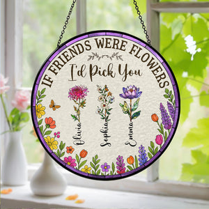 If Friends Were Flowers, I'd Pick You - Personalized Stained Glass Suncatcher HA75 892920