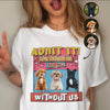 Custom Photo Admit It Life Would Be Boring Without Me Bright Shirt For Dog Lovers TH10 894733
