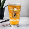 Personalized I Just Want To Drink Beer Wirth My Dog Print Beer Glass LM32 893379