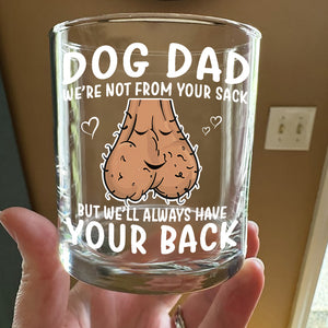 Custom Photo Dog Dad I'm Not From Your Sack But I'll Always Have Your Back - Personalized Whiskey Glass CH07 895570