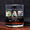Custom Photo Happy Father's Day Life Would Be Boring Without Me Whiskey Glass HO82 893882