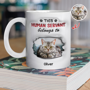 Custom Photo This Human Servant Belongs To Me 3D Inflated Effect Mug For Pet Lover TH10 894319