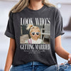 Custom Photo Look Who's Getting Married Comfort Shirt - Personalized Bachelorette Gift HA75 921994