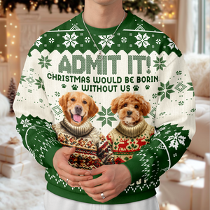 Custom Funny Dog Face Christmas Would Be Boring Without Me Ugly Sweater LM32 895037