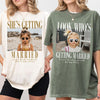 Custom Photo Look Who's Getting Married Comfort Shirt - Personalized Bachelorette Gift HA75 921994