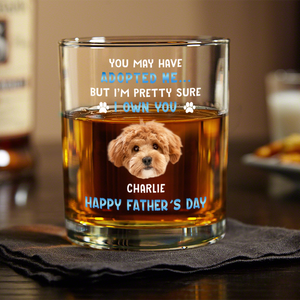 Custom Photo I Own You For Sure Whiskey Glass Father's Day Gift For Dog Dad HA75 892502