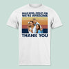 GeckoCustom Custom Photo Dear Mom Great Job We're Awesome Thank You Shirt K228 HN590 Unisex T Shirt / White / S