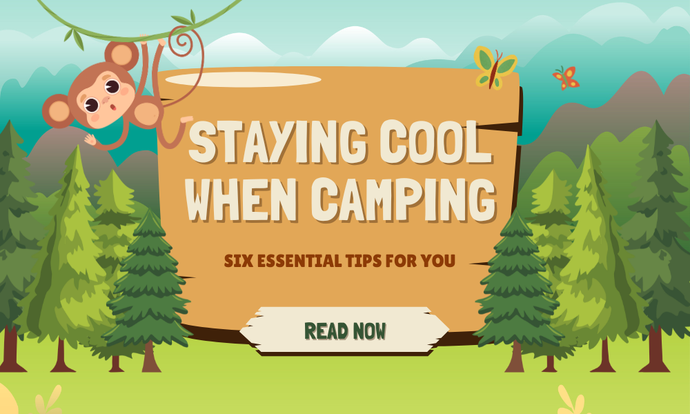 Staying Cool When Camping: Six Essential Tips