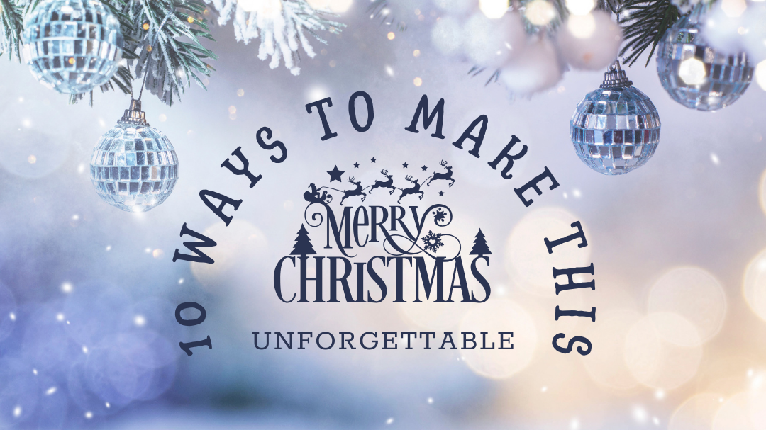 10 Ways to Make This Merry Christmas Unforgettable