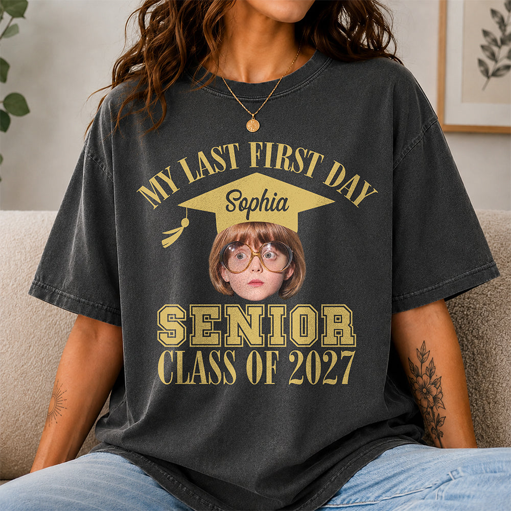 Custom Face And Year My Last First Day Senior Class Of 2027 Comfort Shirt HA75 922062