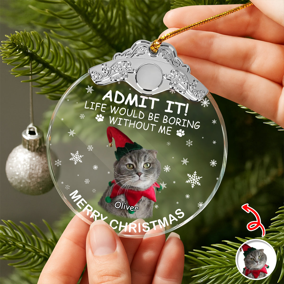Custom Cat Photo Life Would Be Boring Without Me Christmas Metal Top Glass Ornament TH10 894887