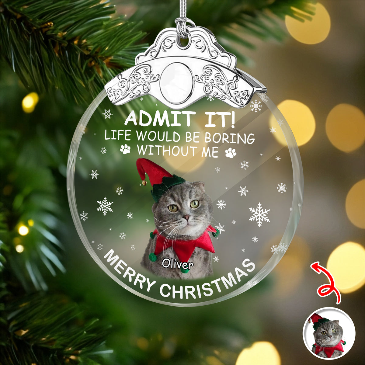 Custom Cat Photo Life Would Be Boring Without Me Christmas Metal Top Glass Ornament TH10 894887