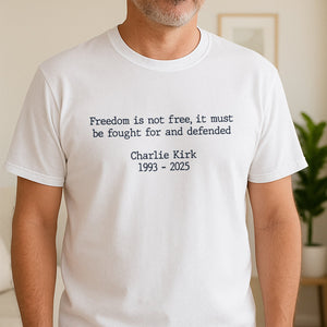Pray For Charlie Kirk - Freedom Is Not Free Famous Quote Bright Shirt LM32 65499