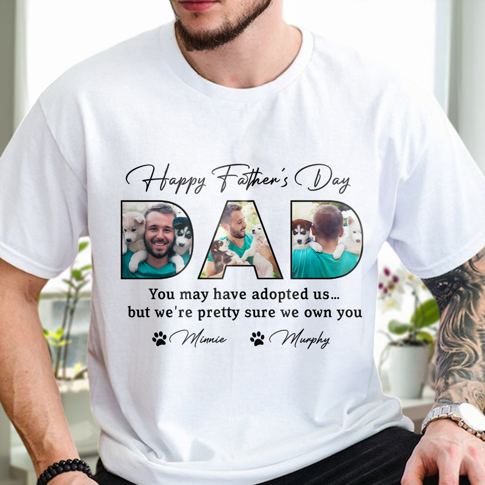 Custom Photo Happy Father's Day You May Have Adopted Me But I Own You Dog Shirt HO82 893890