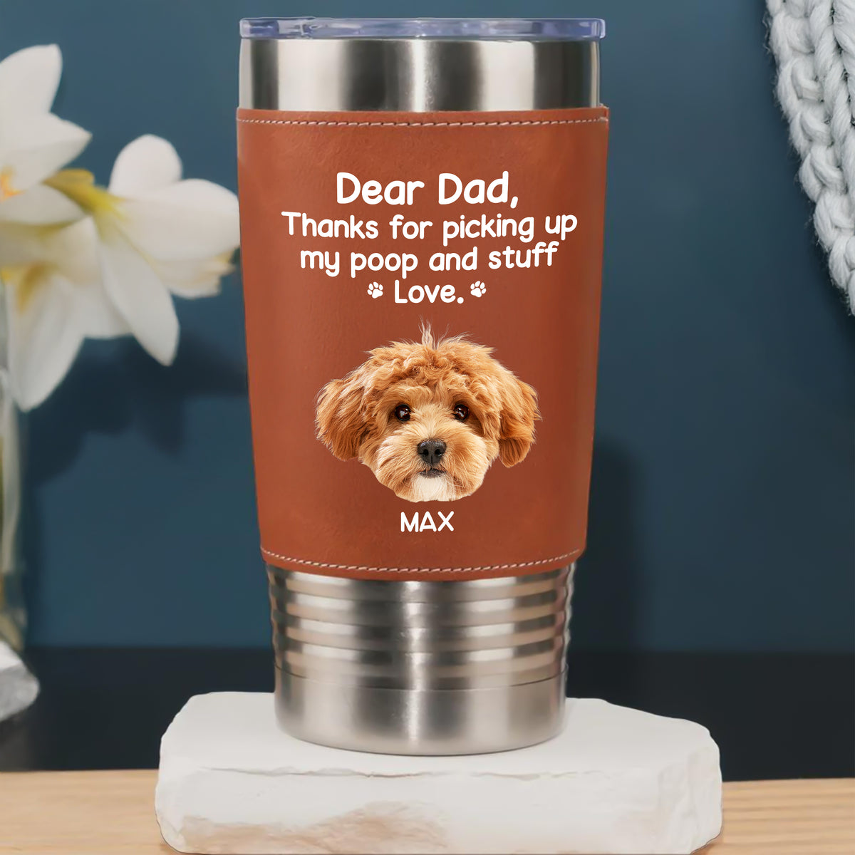 Dear Dad, Thanks For Picking Up My Poop & Stuff Personalized Leather Tumbler CH07 896128
