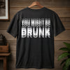You Might Be Drunk Funny Dark Shirt CH07 180370