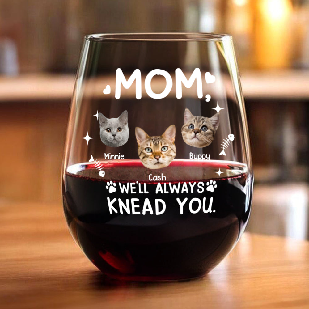 Custom Face Cat Mom, I'll Always Knead You Wine Glass Mother's Day Gift HA75 892322