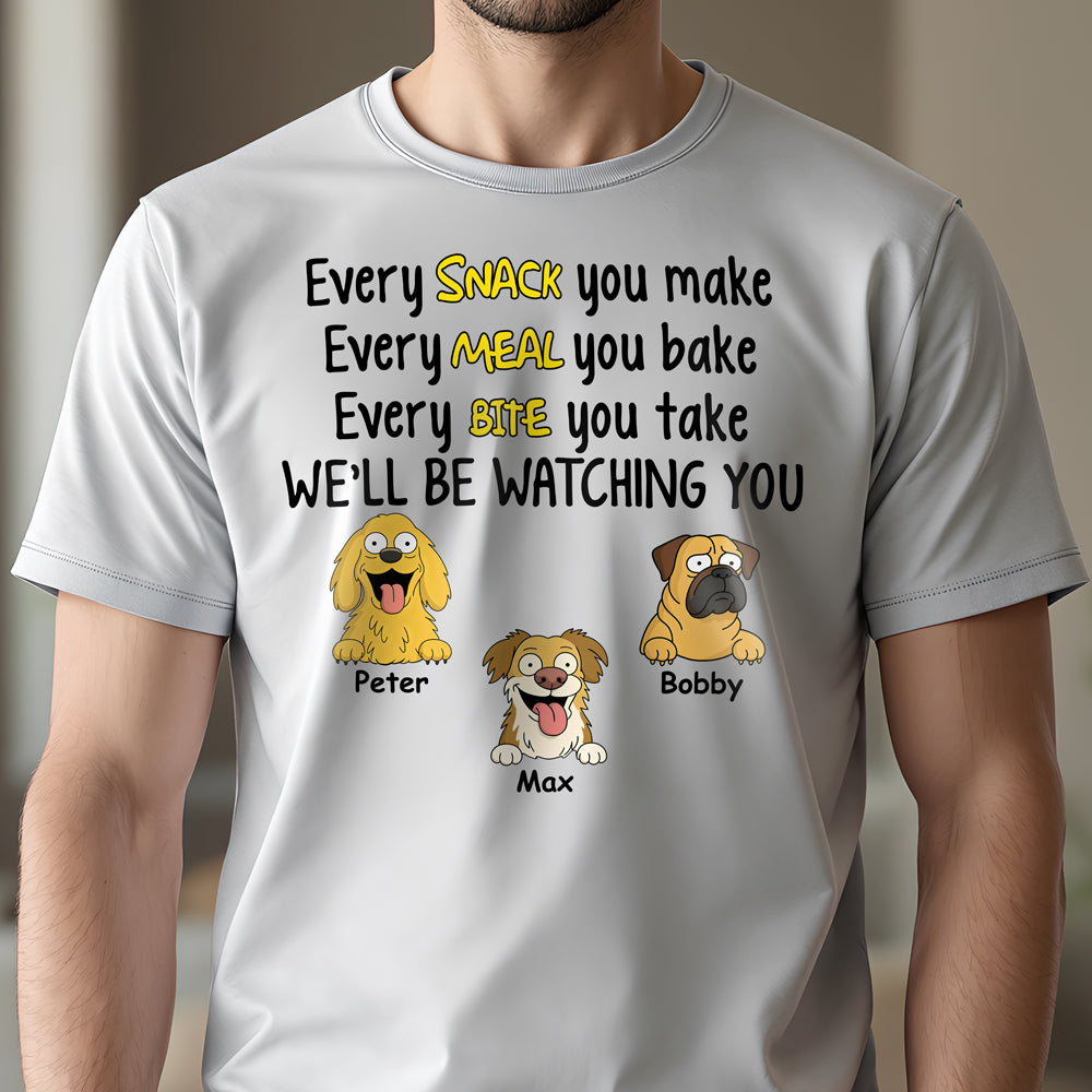 Every Snack You Make, Funny Custom Shirt, Personalized Gifts for Dog Lovers HA75 892160
