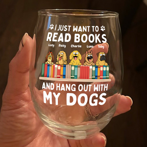 I Just Want to Read Books and Hang Out with My Pets - Personalized Gifts Custom Book Lovers Wine Glass for Dog Lovers HO82 894086