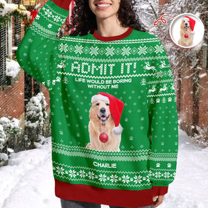 Custom Photo Life Would Be Boring Without Me Dog Ugly Sweater HO82 900004