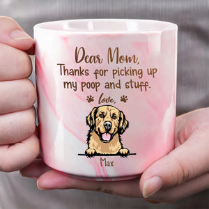 Thanks For Picking Up My Poop And Stuff Mother's Day Marble Mug For Dog Lover TH10 892439