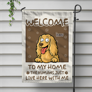 Welcome To My House, My Human Just Lives Here Personalized Dog Garden Flag HA75 892220