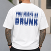 You Might Be Drunk Funny Backside Comfort Shirt CH07 180360