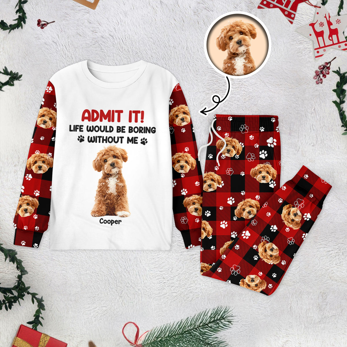 Admit it Life Would be Boring Without Me Custom Dog Photo Christmas Sleepwear CH07 899022