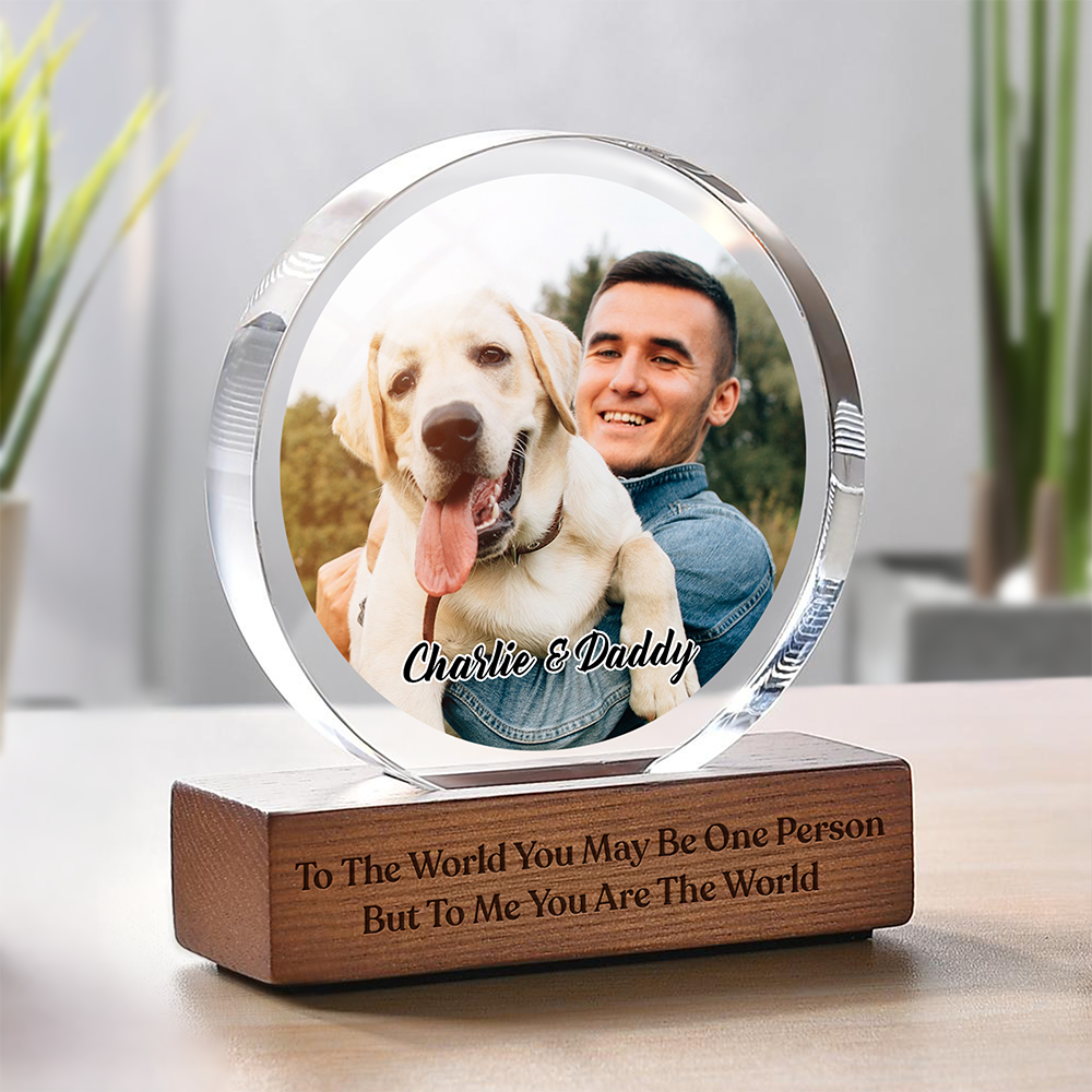 Custom Photo To Me You Are The World Dog Dad Round Acrylic Frame Block CH07 896036