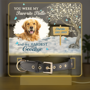 You Are My Favorite Hello An My Hardest Goodbye - Custom Pet Photo Memorial Acrylic Collar Frame CH07 896078
