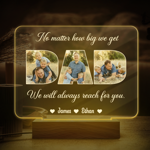 Custom Photo Dad, No Matter How Big We Get, We Will Always Reach For You Acrylic Plaque LED Night Light HO82 893820
