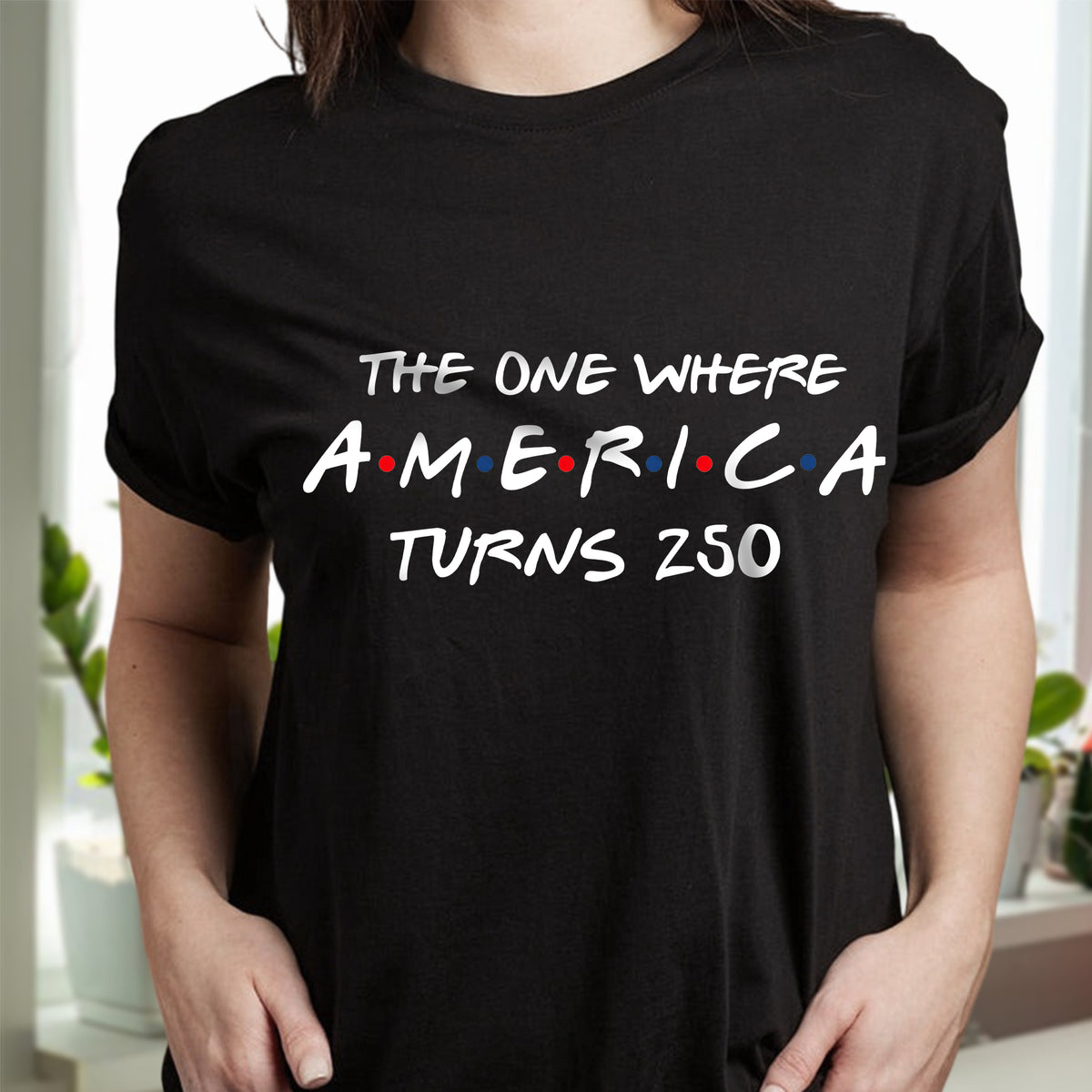 The One Where America Turns 250 Years Dark Tee, Shirt LM32 669197