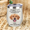 Custom Photo Life Would Be Boring Without Me Dog Cat Wine Tumbler TH10 892797