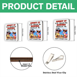 Custom Photo Admit It Life Would Be Boring Without Me 2 Layered Car Visor Clip CH07 895950