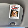 Custom Photo Admit It Life Would Be Boring Without Me 2 Layered Car Visor Clip CH07 895950