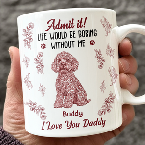 Admit it Life Would Be Boring Without Me - Personalized Chinoiserie Toile De Jouy Mug CH07 896064