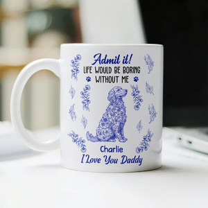 Admit it Life Would Be Boring Without Me - Personalized Chinoiserie Toile De Jouy Mug CH07 896064