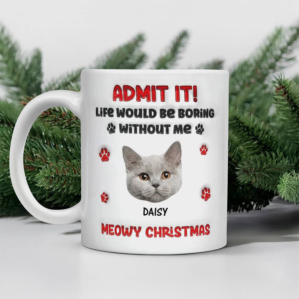 Custom Photo Life Would Be Boring Without Me Dog 3D Inflated Effect Mug HA75 892890