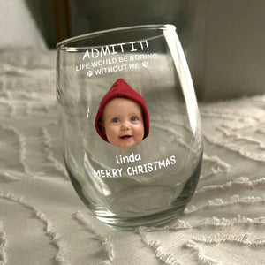 Custom Photo Life Would Be Boring Without Me Stemless Wine Glass TH10 896583
