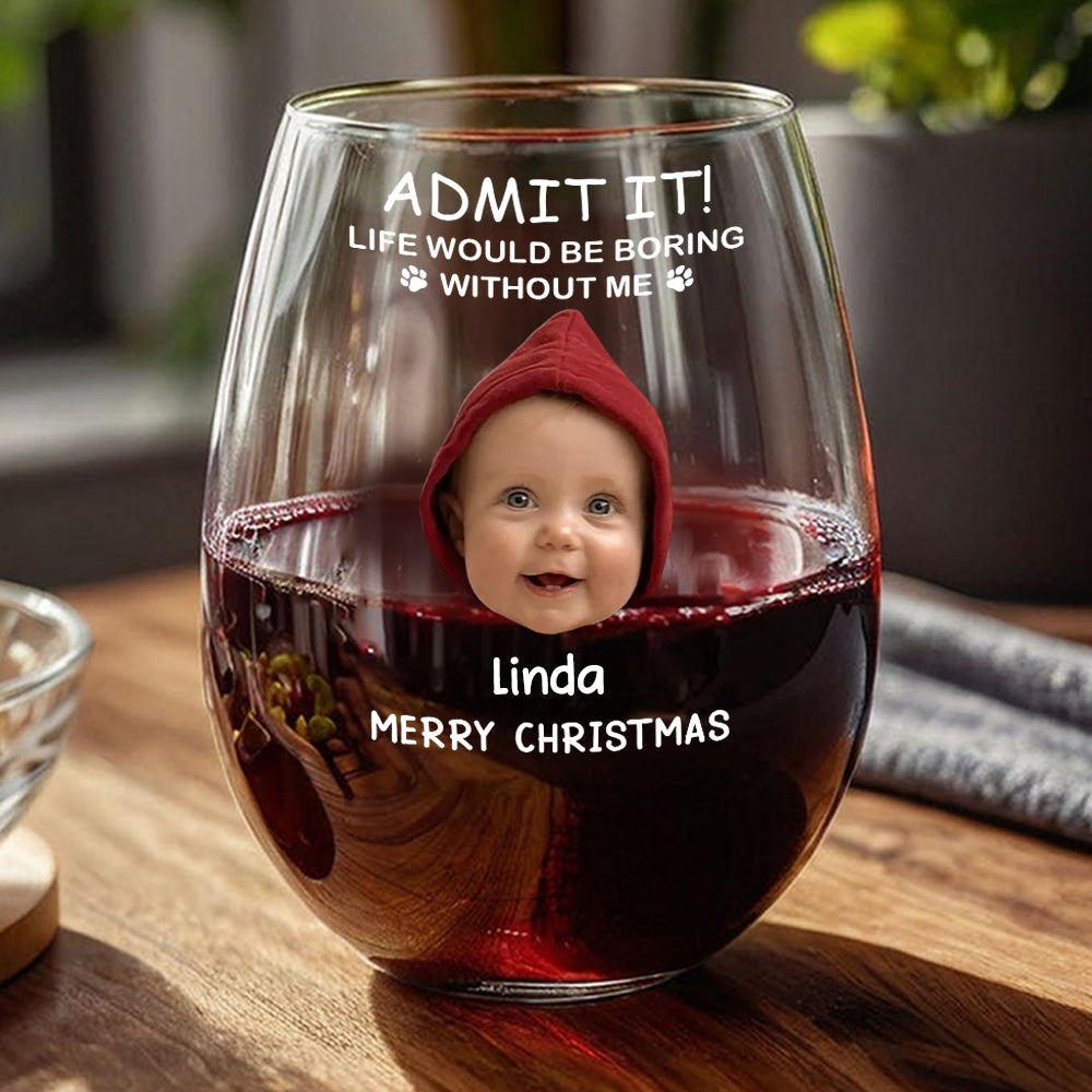 Custom Photo Life Would Be Boring Without Me Stemless Wine Glass TH10 896583