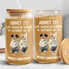 Custom Cute Dog Cat Face Admit It Life Would Be Boring Without Me Glass Can With Lid LM32 893249