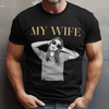 Custom Funny Photo My Wife My Husband Family Comfort Shirt - Gift For Family, Couple, Wife, Husband HO82 903028