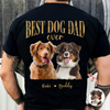 Custom Photo Best Dog Dad Ever Back Dark Shirt - Father’s Day Gift for Dog Owners CH07 911354