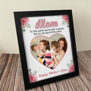 Cutom Photo Mom, To Me You're The Wold Personalized Picture Frame Gift For Mom Grandma CH07 895256