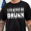 You Might Be Drunk Funny Dark Shirt CH07 180370