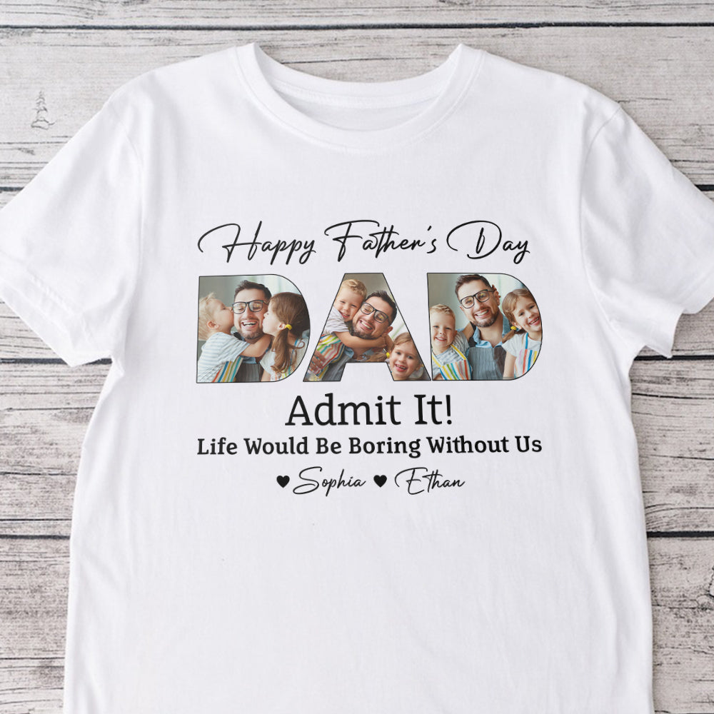 Custom Kid Photo Life Would Be Boring Without Us Bright Shirt Father's Day Gift CH07 895900