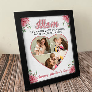 Cutom Photo Mom, To Me You're The Wold Personalized Picture Frame Gift For Mom Grandma CH07 895256